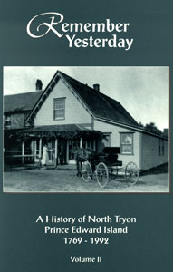 Remember Yesterday; a history of North Tryon, PEI 1769-1992